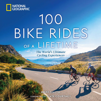 100 Bike Rides of a Lifetime: The World's Ultimate Cycling Experiences by Roff Smith book cover