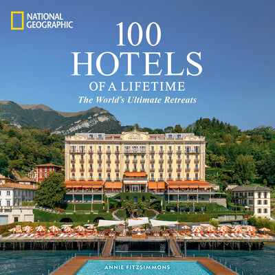 100 Hotels of a Lifetime: The World's Ultimate Retreats by Annie Fitzsimmons book cover