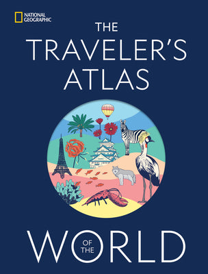 Book cover of The Traveler's Atlas of the World by National Geographic