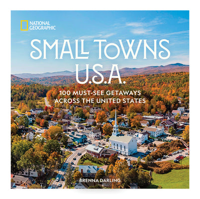 Book cover of Small Towns U.S.A.: 100 Must-See Getaways Across the United States by Darling, Brenna