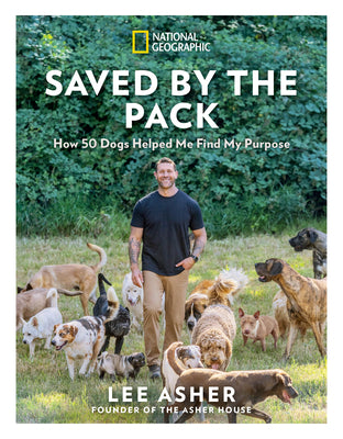 Saved by the Pack: How 50 Dogs Helped Me Find My Purpose by Asher, Lee book cover