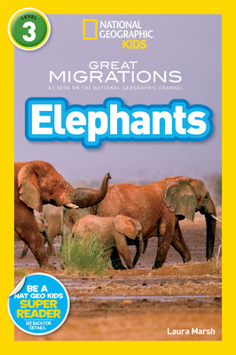 Book cover of Great Migrations Elephants (National Geographic Kids Readers, Level 3): As Seen on the National Geographic Channel by Marsh, Laura