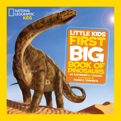 Book cover of National Geographic Little Kids First Big Book of Dinosaurs by Hughes, Catherine D.