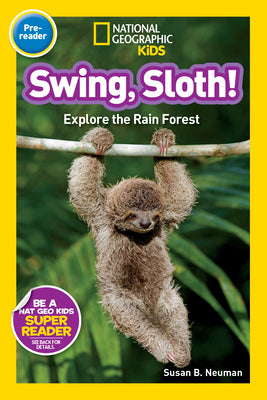 Swing, Sloth! (National Geographic Kids Readers, Pre-Reader): Explore the Rain Forest by Susan B. Neuman book cover