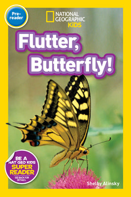 Flutter, Butterfly! (National Geographic Kids Readers, Pre-Reader) by Shelby Alinsky book cover