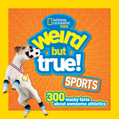 Book cover of Weird But True! Sports: 300 Wacky Facts about Awesome Athletics by National Geographic Kids