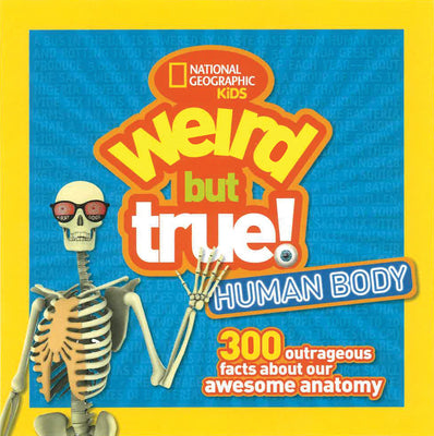 Weird But True! Human Body: 300 Outrageous Facts about Your Awesome Anatomy by National Geographic Kids book cover