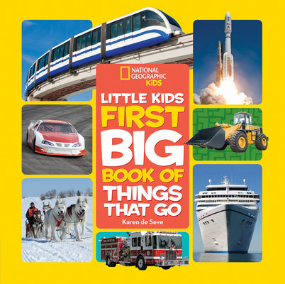 National Geographic Little Kids First Big Book of Things That Go: All about Planes, Trains, Cars, and Vehicles That Take You from Here to There! by De Seve, Karen book cover