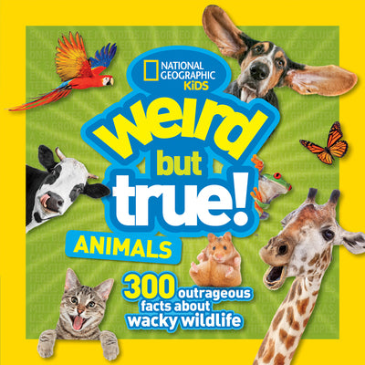Book cover of Weird But True! Animals: 300 Outrageous Facts about Wacky Wildlife by Kids, National Geographic