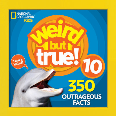 Weird But True 10: 350 Outrageous Facts by National Geographic Kids book cover