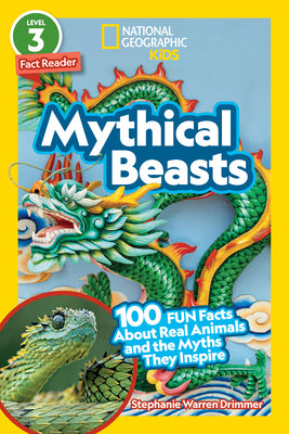 Mythical Beasts (National Geographic Kids Readers, Level 3/Fact Reader): 100 Fun Facts about Real Animals and the Myths They Inspire by Stephanie Warren Drimmer book cover