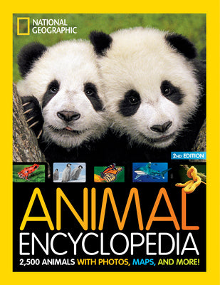Book cover of National Geographic Kids Animal Encyclopedia, 2nd Edition: 2,500 Animals with Photos, Maps, and More! by National Geographic