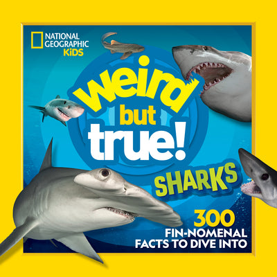 Book cover of Weird But True! Sharks: 300 Fin-Nomenal Facts to Dive Into by National Geographic Kids