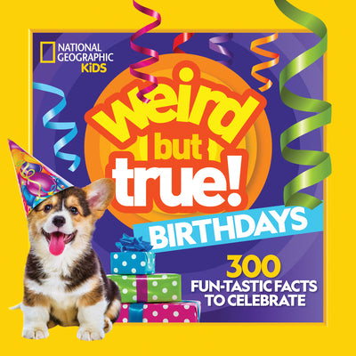 Weird But True! Birthdays: 300 Fun-Tastic Facts to Celebrate by National Geographic Kids book cover