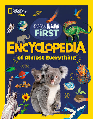 Book cover of National Geographic Little Kids First Encyclopedia of Almost Everything by National Geographic Kids