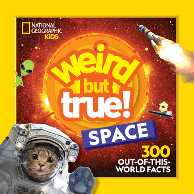 Book cover of Weird But True! Space: 300 Out-Of-This-World Facts by National Geographic Kids