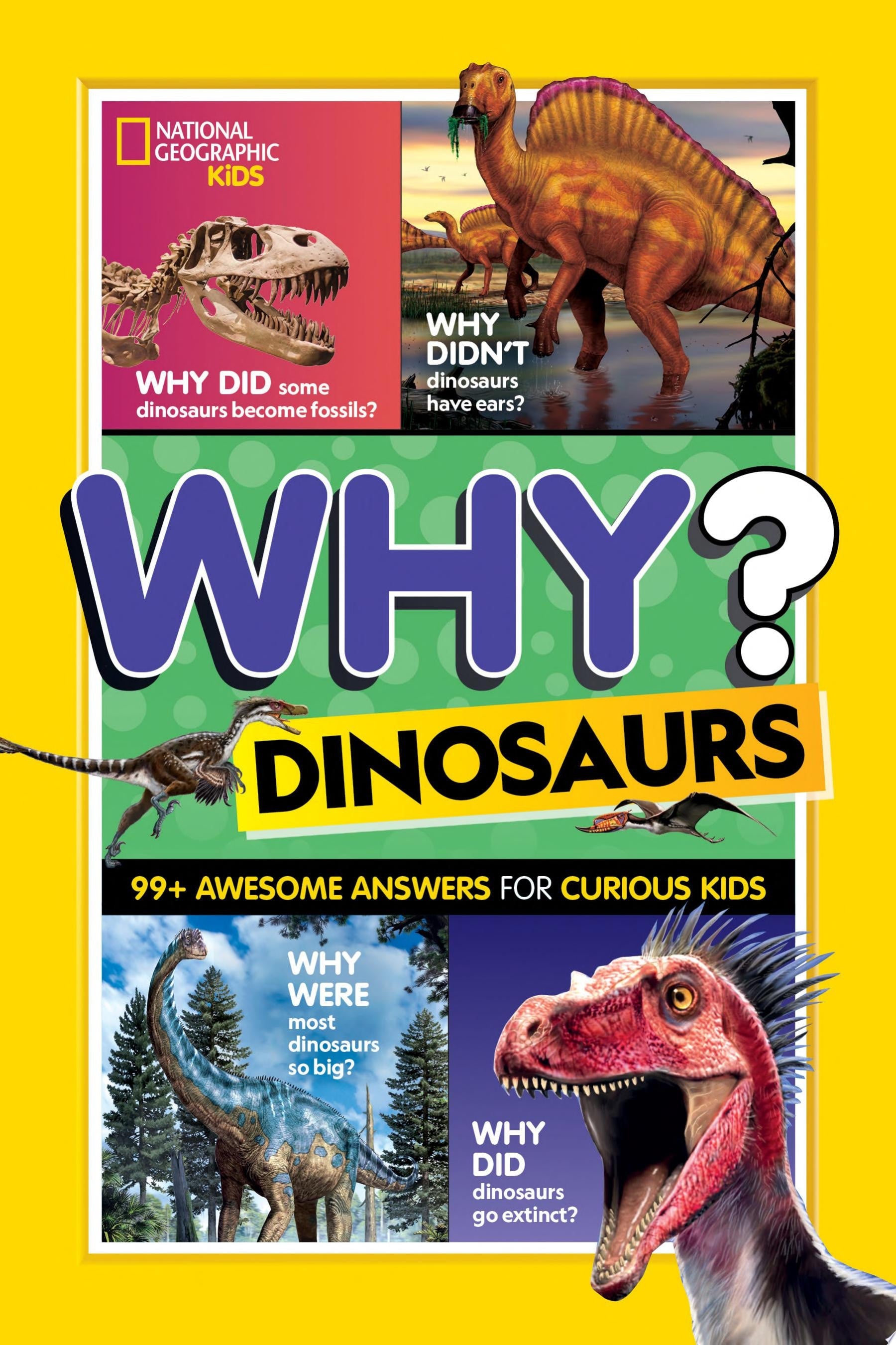 Book cover of National Geographic Kids Why? Dinosaurs: 99+ Awesome Answers for Curious Kids by Kids, National Geographic