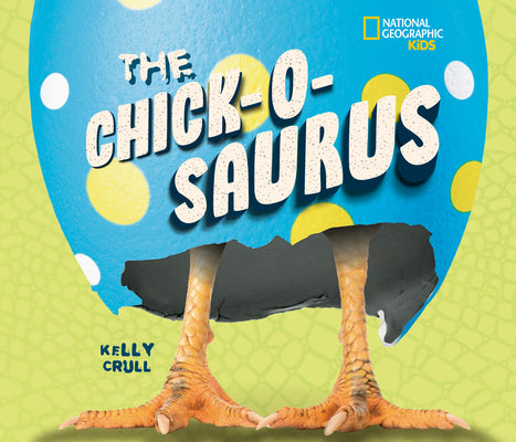 Book cover of The Chick-O-Saurus by Crull, Kelly