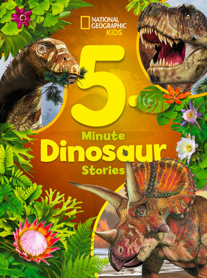 Book cover of National Geographic Kids 5-Minute Dinosaur Stories by Donohue, Moira Rose