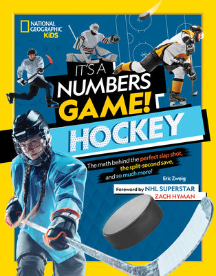 Book cover of It's a Numbers Game! Hockey: The Math Behind the Perfect Slap Shot, the Split-Second Save, and So Much More! by Zweig, Eric