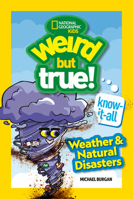 Book cover of Weird But True! Know-It-All: Weather & Natural Disasters by Burgan, Michael