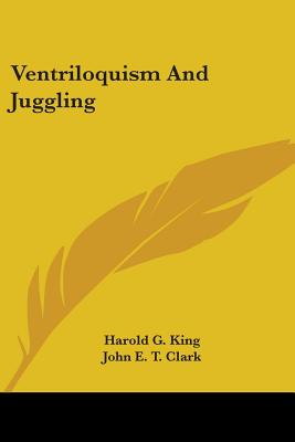 Ventriloquism And Juggling by Harold G. King book cover