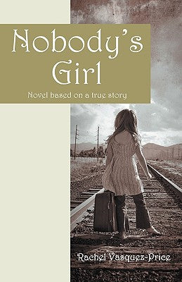 Book cover of Nobody's Girl: Novel Based on a True Story by Vasquez-Price, Rachel