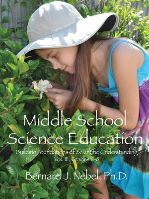 Middle School Science Education: Building Foundations of Scientific Understanding, Vol. III, Grades 6-8 by Bernard J. Nebel book cover