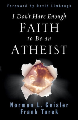 I Don't Have Enough Faith to Be an Atheist by Geisler, Norman L. book cover