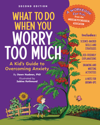 Book cover of What to Do When You Worry Too Much, 2nd Edition: A Kid's Guide to Overcoming Anxiety by Huebner, Dawn