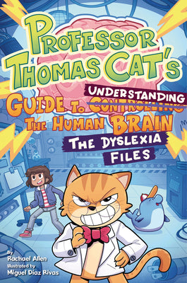 Book cover of Professor Thomas Cat's Guide to Understanding the Human Brain: The Dyslexia Files by Allen, Rachael