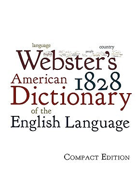 Book cover of Webster's 1828 American Dictionary of the English Language by Webster, Noah