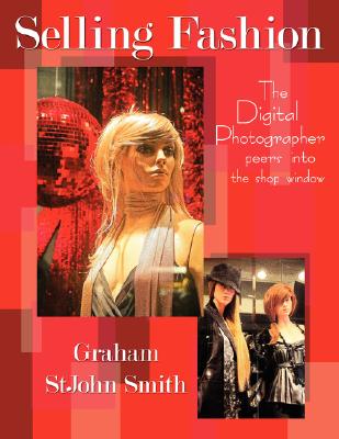 Book cover of Selling Fashion: The Digital Photographer Peers Into the Shop Window by Smith, Graham Stjohn