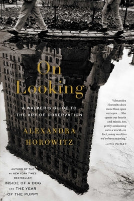 Book cover of On Looking: A Walker's Guide to the Art of Observation by Horowitz, Alexandra