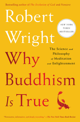 Why Buddhism Is True: The Science and Philosophy of Meditation and Enlightenment by Wright, Robert book cover