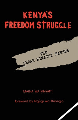 Kenya's Freedom Struggle: The Dedan Kimathi Papers by Maina Wa Kinyatti book cover