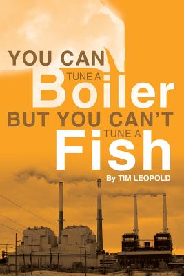 You Can Tune a Boiler, But You Can't Tune a Fish by Tim Leopold book cover