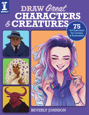 Book cover of Draw Great Characters and Creatures: 75 Art Exercises for Comics and Animation by Johnson, Beverly