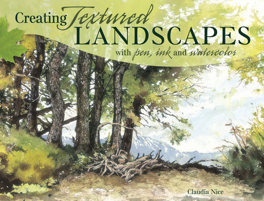 Book cover of Creating Textured Landscapes with Pen, Ink and Watercolor by Nice, Claudia