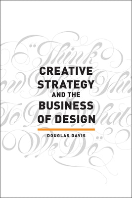 Book cover of Creative Strategy and the Business of Design by Davis, Douglas