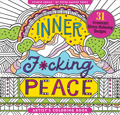 Book cover of Inner F*cking Peace Adult Coloring Book (31 Stress-Relieving Designs) by Peter Pauper Press Inc