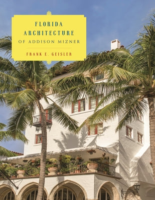 Book cover of Florida Architecture of Addison Mizner by Geisler, Frank E.