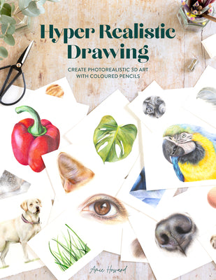 Book cover of Hyper Realistic Drawing: How to Create Photorealistic 3D Art with Coloured Pencils by Howard, Amie