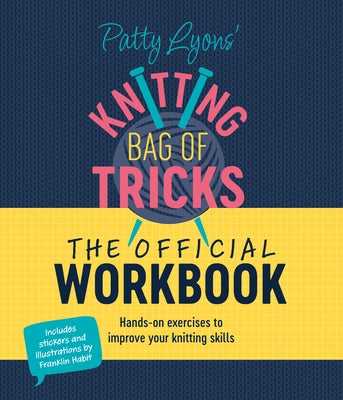 Book cover of Patty Lyons' Knitting Bag of Tricks: The Official Workbook: Hands-On Exercises to Improve Your Knitting Skills by Lyons, Patty