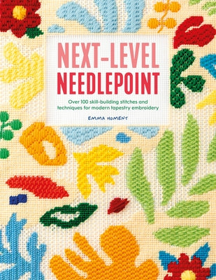 Book cover of Next-Level Needlepoint: Over 100 Skill-Building Stitches and Techniques for Modern Tapestry Embroidery by Homent, Emma