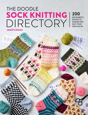 The Doodle Sock Knitting Directory: 200 Mix & Match Motifs to Design and Knit Your Own Socks by Lomax, Jamie book cover