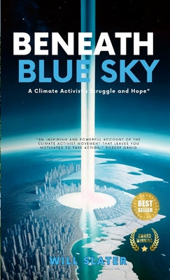 Book cover of Beneath the Blue Sky: A Climate Activist's Struggle and Hope" by Slater, Will