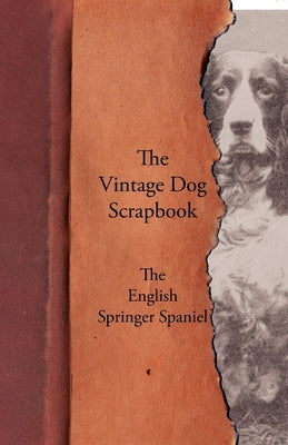 The Vintage Dog Scrapbook - The English Springer Spaniel by Various book cover