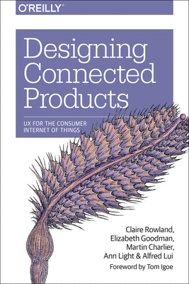 Book cover of Designing Connected Products: UX for the Consumer Internet of Things by Rowland, Claire