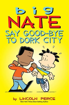 Big Nate: Say Good-Bye to Dork City: Volume 12 by Lincoln Peirce book cover